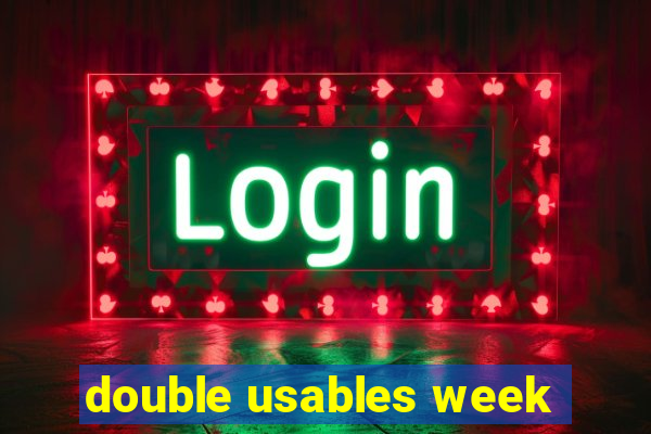 double usables week